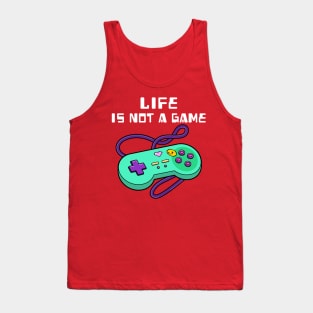 Life is not a game Tank Top